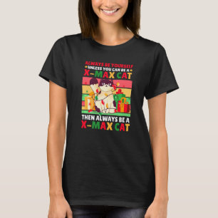 Always be Yourself unless you can be a X Mas Cat t T-Shirt