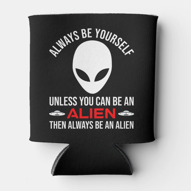 Always Be Yourself Unless You Can Be An Alien Cooler (Front)