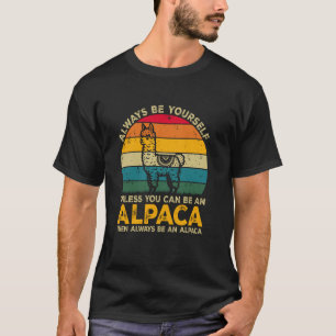 Always Be Yourself Unless You Can Be An Alpaca, Fu T-Shirt
