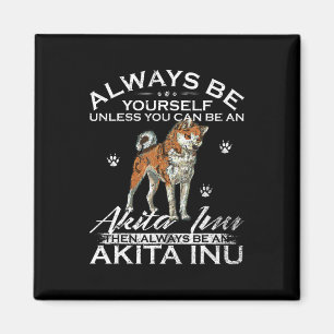 Always Be Yourself Unless You Can Be An Shiba Gift Magnet