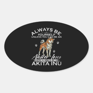 Always Be Yourself Unless You Can Be An Shiba Gift Oval Sticker