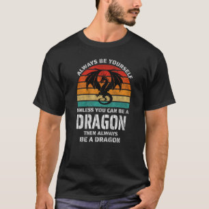 Always Be Yourself Unless You Can Be Dragon Retro T-Shirt