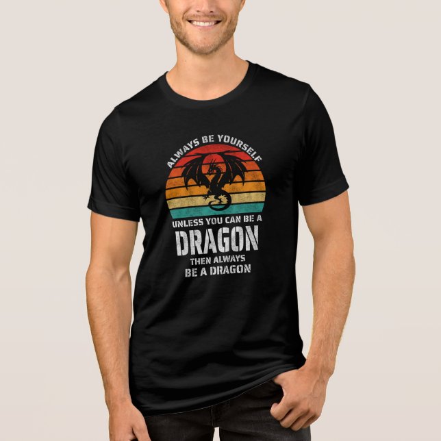 Always Be Yourself Unless You Can Be Dragon Retro Tri-Blend Shirt (Front)