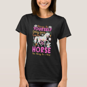 Always Be Yourself Unless You Can Be Horse Horses T-Shirt