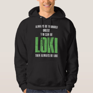 Always Be Yourself Unless You Can Be Loki Hoodie