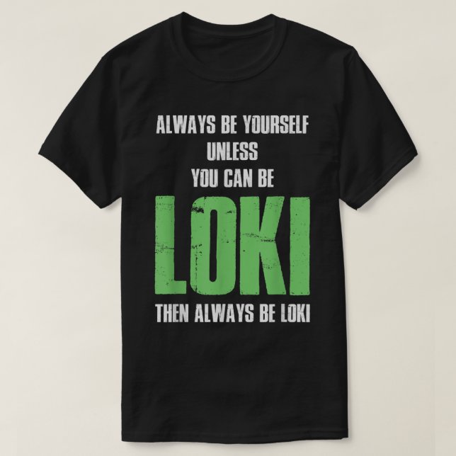 Always Be Yourself Unless You Can Be Loki T-Shirt (Design Front)