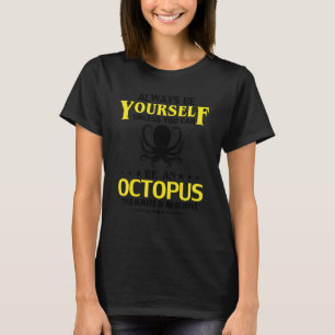 Always Be Yourself Unless You Can Be Octopus 1 T-Shirt