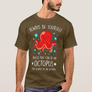 Always Be yourself unless you can be Octopus Funny T-Shirt