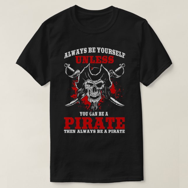 always be yourself unless you can be pirat T-Shirt (Design Front)