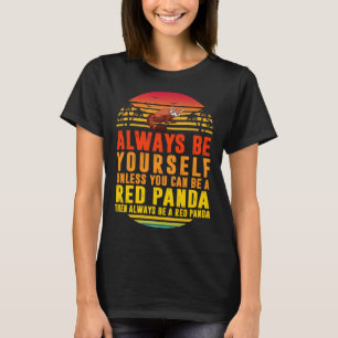 Always Be Yourself Unless You Can Red Panda Sunset T-Shirt