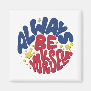 Always Be Yourself -  Uplifting Slogan Magnet