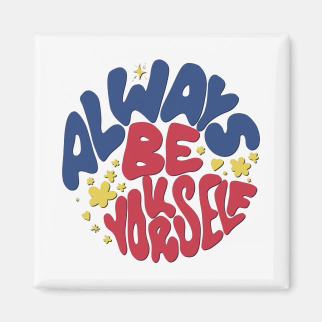 Always Be Yourself -  Uplifting Slogan Magnet (Front)