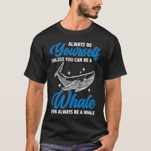 Always Be Yourself Whale T-Shirt