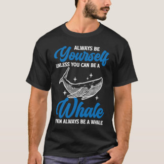 Always Be Yourself Whale T-Shirt