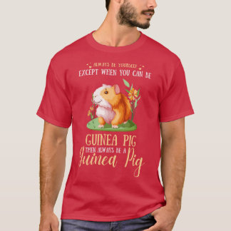 Always Be YoursExcept When You Can Be Guinea Pig F T-Shirt