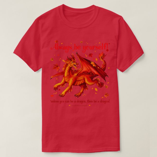 Always be yoursunless you can be a dragon T-Shirt (Design Front)