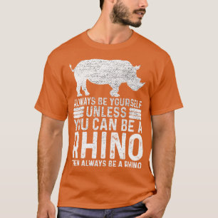 Always Be YoursUnless You Can Be A Rhino T-Shirt