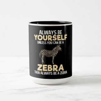 Always Be Zebra Animal Lover Zookeeper Lover Gift Two-Tone Coffee Mug
