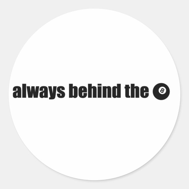 Always Behind The 8 Ball Classic Round Sticker (Front)