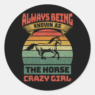 Always Being Known As The Horse Crazy Girl  Classic Round Sticker