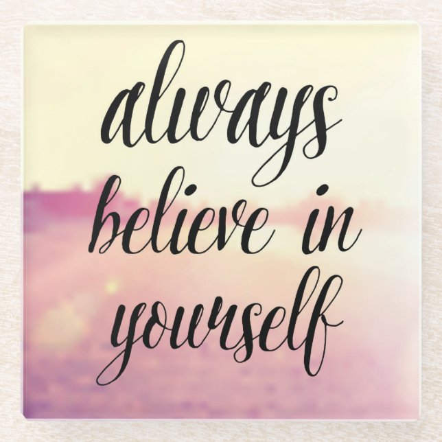 Always Believe In Yourself 2 Glass Coaster (Front)