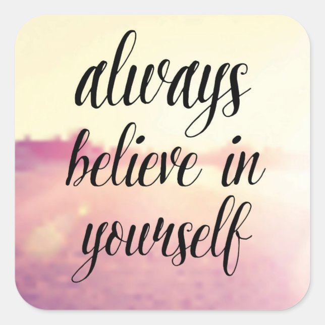 Always Believe In Yourself 2 Square Sticker (Front)