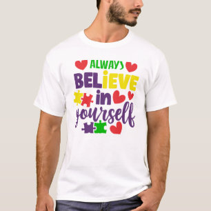 Always Believe in Yourself - Autism Awareness  T-Shirt