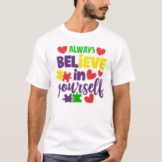 Always Believe in Yourself - Autism Awareness  T-Shirt