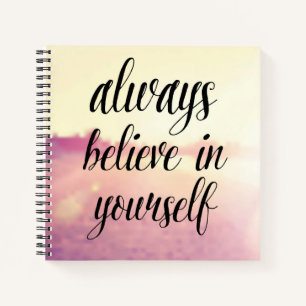 Always Believe In Yourself Notebook