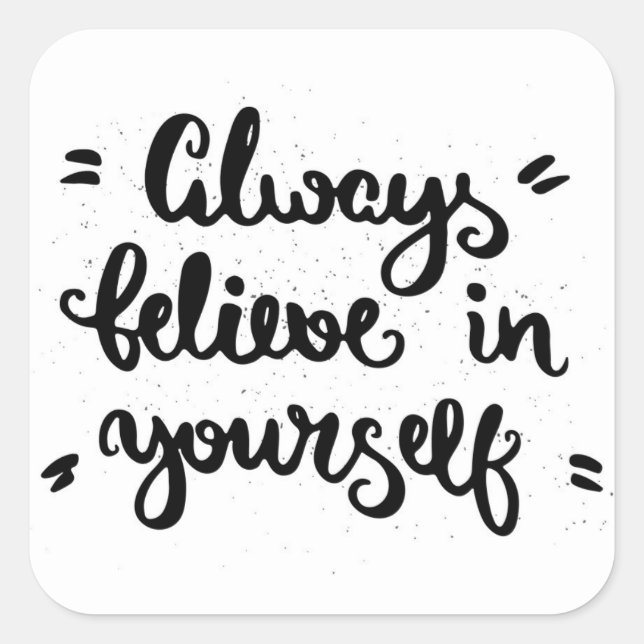 Always Believe In Yourself Square Sticker (Front)