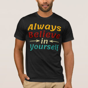 Always Believe In Yourself T-Shirt