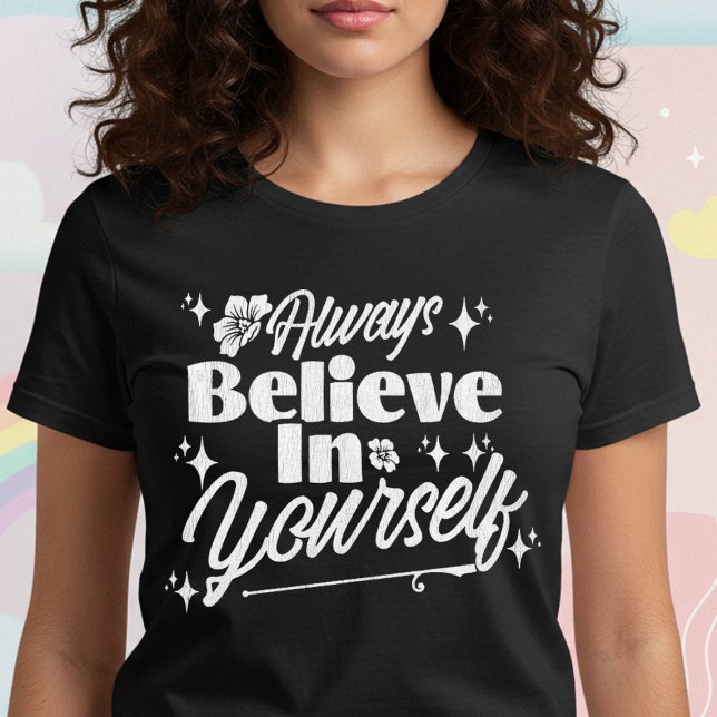 Always Believe in Yourself T-Shirt (Creator Uploaded)