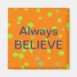 "Always Believe" Magnet
