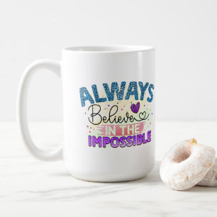 Always Believe  - Mug
