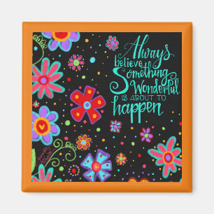 Always Believe Something Wonderful Floral Trendy Magnet