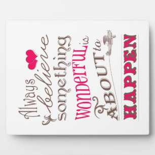 Always Believe Something Wonderful... Plaque