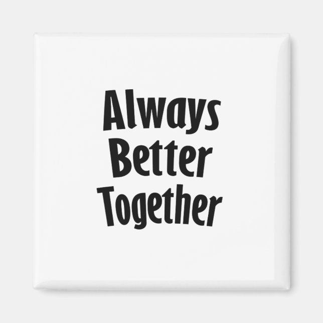 Always Better Together Timeless Classic  Magnet (Front)