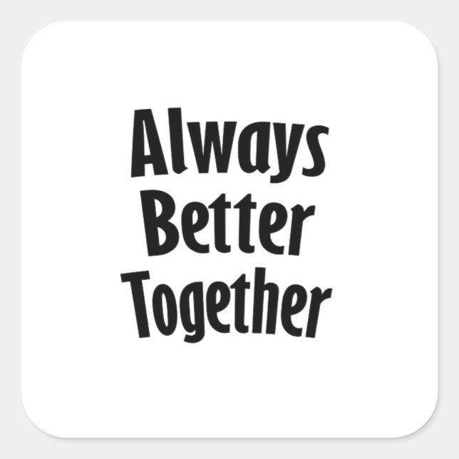 Always Better Together Timeless Classic  Square Sticker (Front)