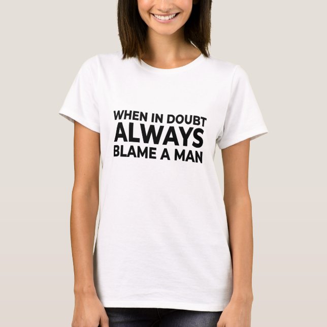 Always Blame a Man T-shirt – Funny Sarcastic Tee (Front)