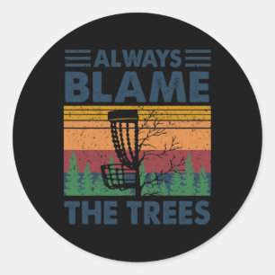 Always Blame The Trees Disc Golf Frisbee Player Fu Classic Round Sticker