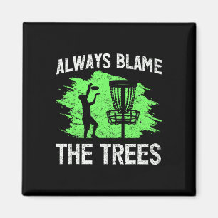 Always Blame The Trees Disc Golf Quote Magnet