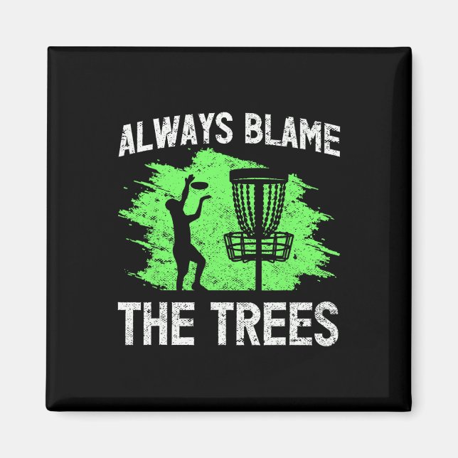 Always Blame The Trees Disc Golf Quote  Magnet (Front)