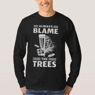 Always Blame The Trees Disc Golf T-Shirt