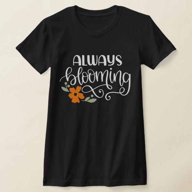ALWAYS BLOOMING TYPOGRAPHY DARK  T-Shirt (Laydown)