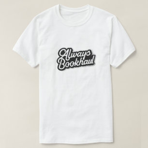 Always Bookhaul – Fun Design for Book Lovers T-Shirt