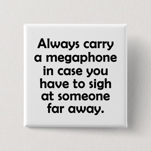 Always Carry a Megaphone 15 Cm Square Badge (Front)