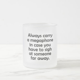 Always Carry a Megaphone Frosted Glass Coffee Mug