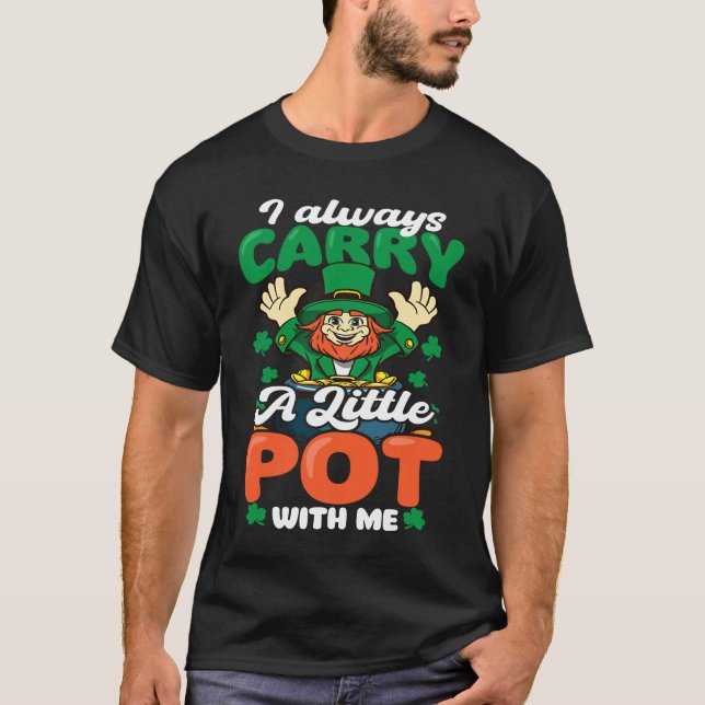 Always Carry Little Pot  St Patricks Day T-Shirt (Front)