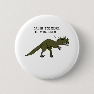 ALWAYS CAUSE YOU Me IN-T-REX - Word games 6 Cm Round Badge