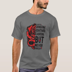 Always Chingona Sometimes Cabrona But Never Pendej T-Shirt
